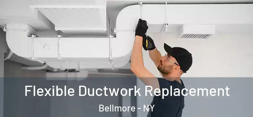  Flexible Ductwork Replacement Bellmore - NY